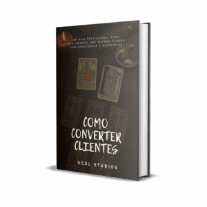 COMO CONVERTER CLIENTES – Um Guia Profissional para Cartomantes que Querem Vender com Consciência e Autoridade