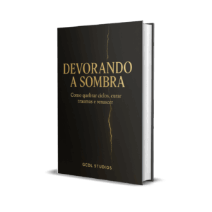 Devorando a sombra: Como quebrar ciclos, curar traumas e renascer
